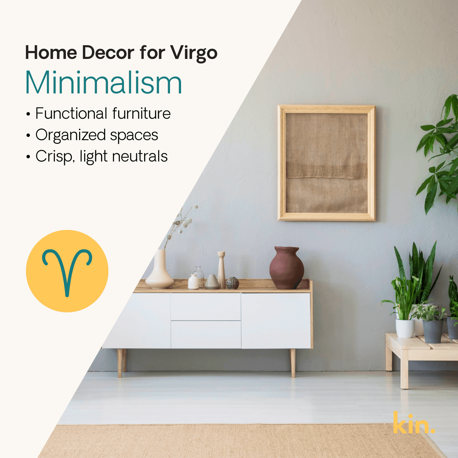 Home Decor for Virgo: Minimalism Functional furniture Organized spaces Crisp, light neutrals