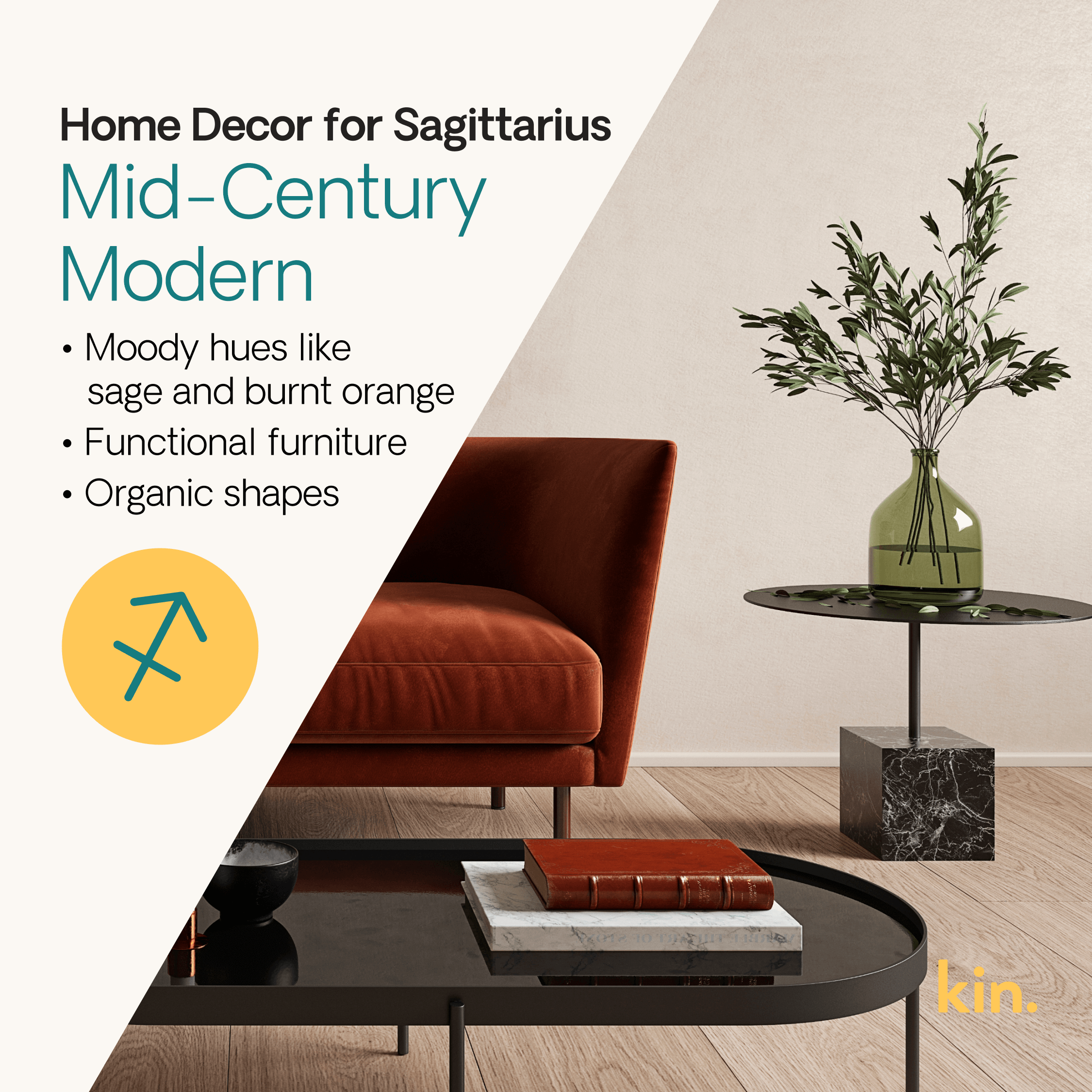 Home Decor for Sagittarius: Mid-Century Modern Organic shapes Functional, streamlined furniture Moody hues like sage and burnt orange